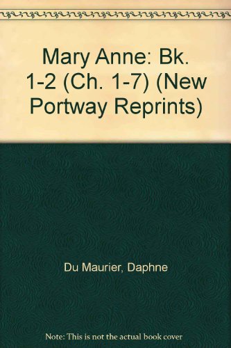 Mary Anne: Bk. 1-2 (Ch. 1-7) (New Portway Reprints) (9780859974257) by Daphne Du Maurier