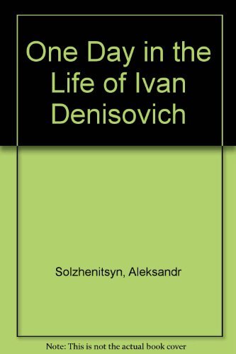 One Day in the Life of Ivan Denisovich - Aleksandr Solzhenitsyn