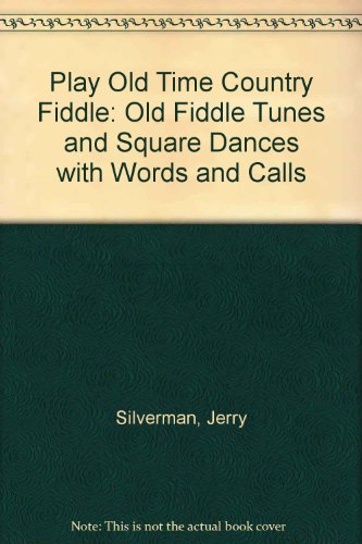 9780860015062: Play Old Time Country Fiddle: Old Fiddle Tunes and Square Dances with Words and Calls