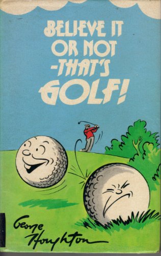Beispielbild fr Believe It Or Not, That's Golf! : A Miscellany of 1, 000 Oddities, Facts, and Personal Profiles zum Verkauf von Abacus Bookshop
