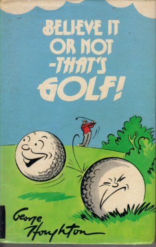 Stock image for Believe It Or Not, That's Golf! : A Miscellany of 1, 000 Oddities, Facts, and Personal Profiles for sale by Abacus Bookshop