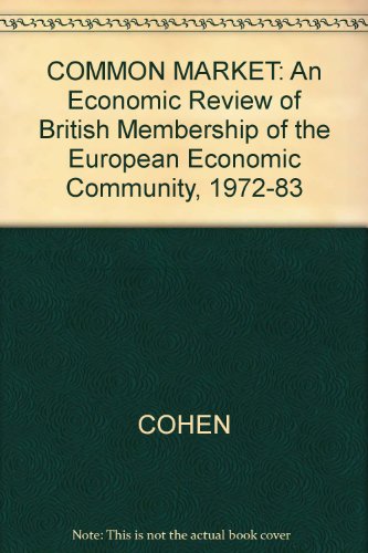 The Common Market: Ten years after : an economic review of British membership of the EEC, 1973-1983 (9780860030553) by COHEN