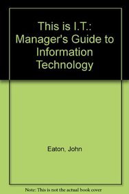 This is IT: A manager's guide to information technology (9780860035145) by Eaton, John