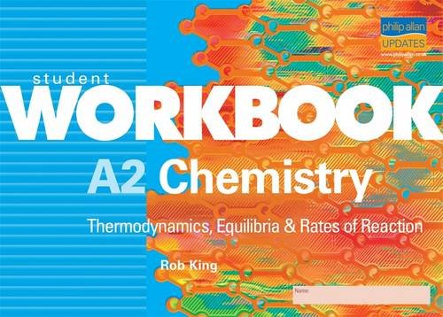 Imagen de archivo de A2 Chemistry: Thermodynamics, Equilibria and Rates of Reaction (Student Workbooks) a la venta por MusicMagpie