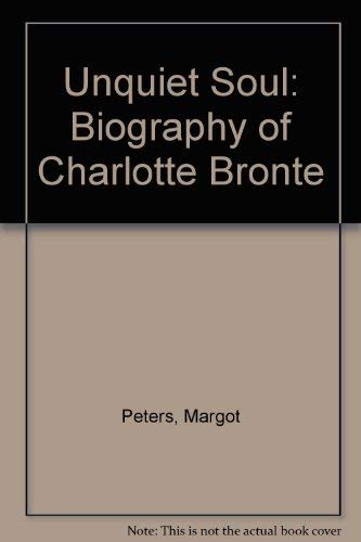 Stock image for Unquiet Soul: Biography of Charlotte Bronte for sale by WorldofBooks