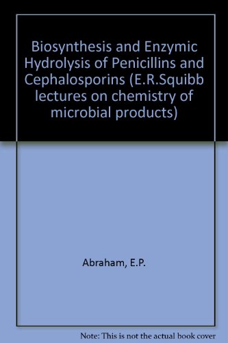Biosynthesis and enzymic hydrolysis of penicillins and cephalosporins (E. R. Squibb lectures on chemistry of microbial products) (9780860081036) by Abraham, E. P