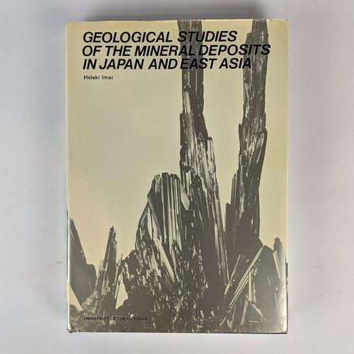 Geological Studies of the Mineral Deposits in Japan and East Asia, 1978, University of Tokyo Pres...