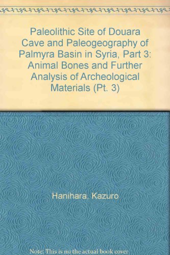 Stock image for Paleolithic Site of Douara Cave and Paleogeography of Palmyra Basin in Syria. Part III: Animal Bones and Further Analysis of Archeological Materials.; (Bulletin No. 21) for sale by J. HOOD, BOOKSELLERS,    ABAA/ILAB