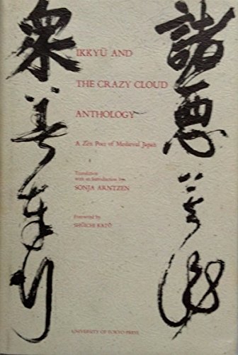 Ikkyu and the Crazy Cloud Anthology: A Zen Poet of Medieval Japan (UNESCO Collection of Representative Works. Japanese Series) (English and Japanese Edition) - Ikkyu; translation with introduction by Sonja Arntzen