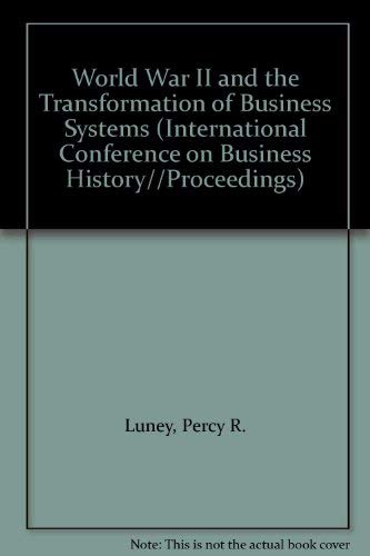 Stock image for World War II and the Transformation of Business Systems (INTERNATIONAL CONFERENCE ON BUSINESS HISTORY//PROCEEDINGS) for sale by WorldofBooks