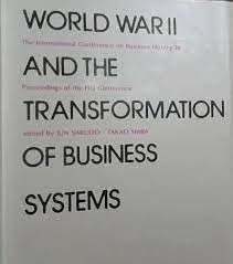 Stock image for World War II and the Transformation of Business Systems (INTERNATIONAL CONFERENCE ON BUSINESS HISTORY//PROCEEDINGS) for sale by WorldofBooks