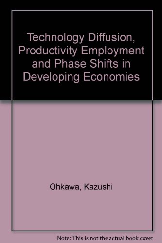 Technology Diffusion, Productivity Employment, and Phase Shifts in Developing Economies (9780860085065) by Ohkawa, Professor Kazushi