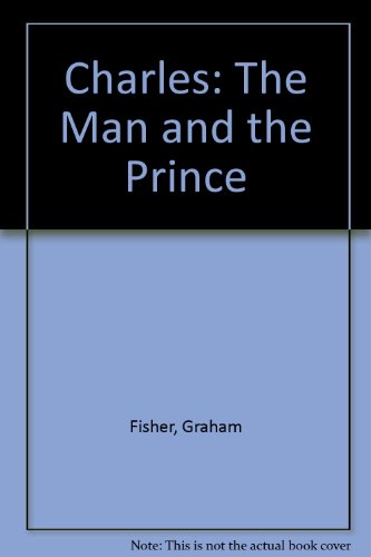 Charles, the Man and the Prince (9780860095637) by Graham Fisher