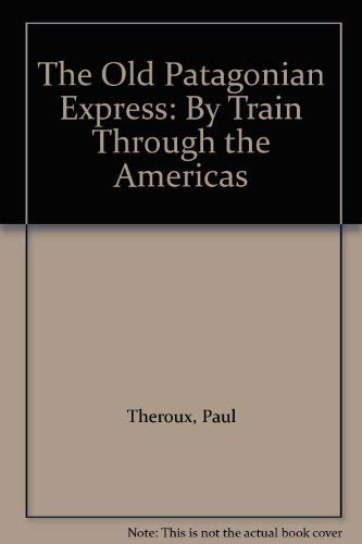 Stock image for The Old Patagonian Express : By Train Through the Americas for sale by Better World Books
