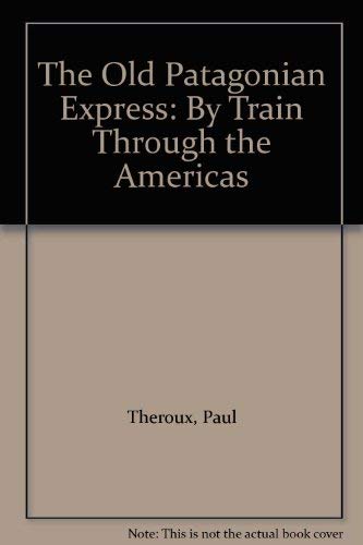 The Old Patagonian Express: By Train Through the Americas (9780860098003) by Paul Theroux