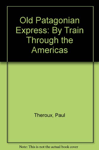 Stock image for Old Patagonian Express: By Train Through the Americas for sale by Irish Booksellers