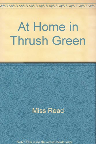 At Home in Thrush Green (9780860099895) by Miss Read
