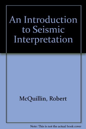 An Introduction to Seismic Interpretation: Reflection Seismics in Petroleum Exploration (9780860104551) by M. Bacon,Robert McQuillin,R. McQuillin