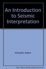 Stock image for An Introduction to Seismic Interpretation: Reflections Seismics in Petroleum Exploration for sale by Ryde Bookshop Ltd