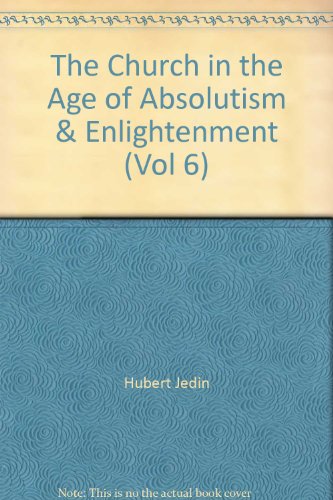 Beispielbild fr History of the Church: The Church in the Age of Absolutism and Enlightenment (Volume 6) zum Verkauf von Anybook.com
