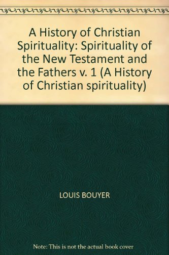 Imagen de archivo de A History of Christian Spirituality: Spirituality of the New Testament and the Fathers v. 1 (A History of Christian spirituality) a la venta por Hay-on-Wye Booksellers