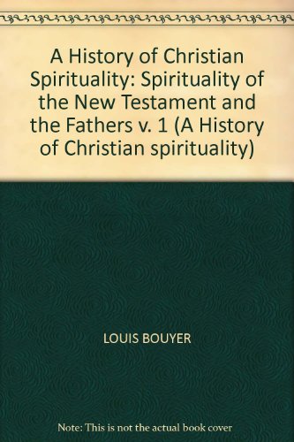 Stock image for A History of Christian Spirituality: Spirituality of the New Testament and the Fathers v. 1 (A History of Christian spirituality) for sale by Hay-on-Wye Booksellers