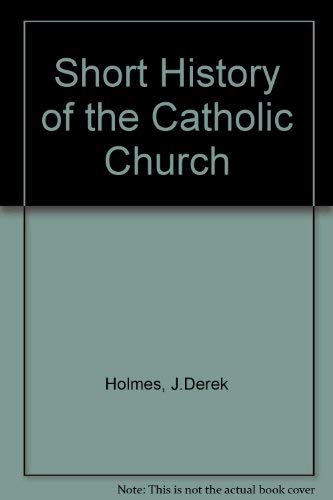 Short History of the Catholic Church (9780860121336) by J. Derek Holmes; Bernard W. Bickers