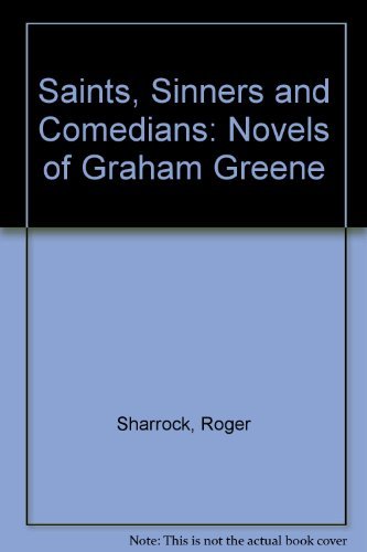 Saints, Sinners and Comedians: Novels of Graham Greene (9780860121343) by Roger Sharrock