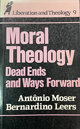 Stock image for Moral Theology: Dead Ends and Ways Forward for sale by Philip Emery