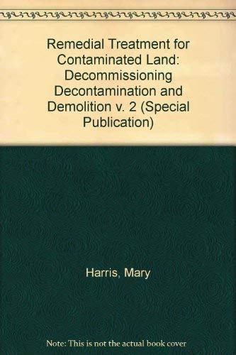 Remedial Treatment for Contaminated Land: SP102: Decommissioning, Decontamination and Demolition (9780860173977) by Harris, M.R.; Herbert, S.M.; Smith, M.A.