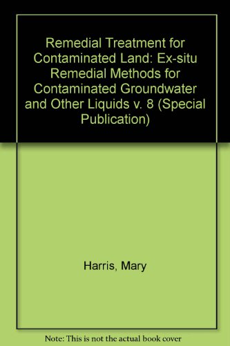 Remedial Treatment for Contaminated Land: SP108: Ex-situ Remedial Methods for Contaminated Groundwater and Other Liquids (9780860174035) by Harris, M.R.; Herbert, S.M.; Smith, M.A.