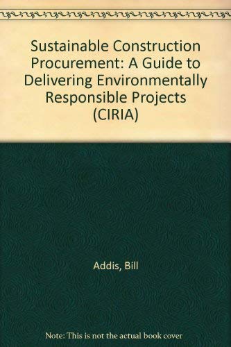 Sustainable Construction Procurement: A Guide to Delivering Environmentally Responsible Projects: C571 (9780860175711) by Addis, B.; Talbot, R.