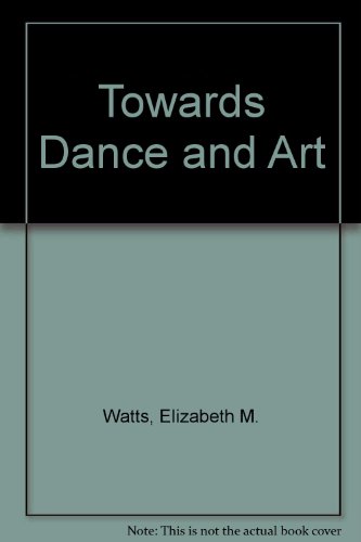 Beispielbild fr Towards Dance and Art zum Verkauf von Better World Books