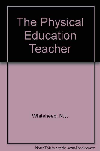 The Physical Education Teacher: A Guide for Pupils, Teachers and Parents (9780860191025) by Whitehead, N. J.; Hilliam, S. B.; Young, D. A.