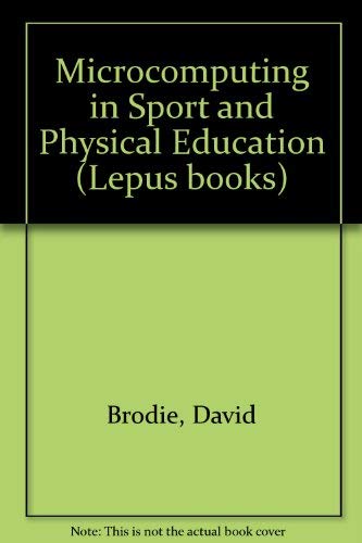 Microcomputing in Sport and Physical Education (Lepus Books) (9780860191063) by John Thornhill David Brodie