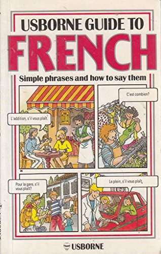 Guide to French: Simple Phrases and How to Say Them (Usborne Guides) (9780860203018) by Annabel Warrender