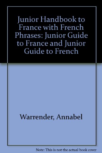 Junior Handbook to France with French Phrases: "Junior Guide to France" and "Junior Guide to French" (9780860203049) by Annabel Warrender