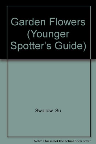 Garden Flowers (Younger Spotter's Guide) (9780860203698) by Su Swallow