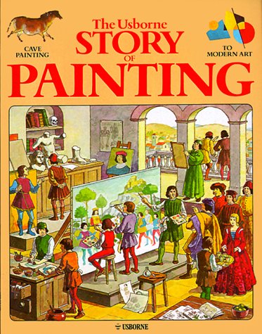 Imagen de archivo de The Usborne Story of Painting: Cave Painting to Modern Art a la venta por Jenson Books Inc