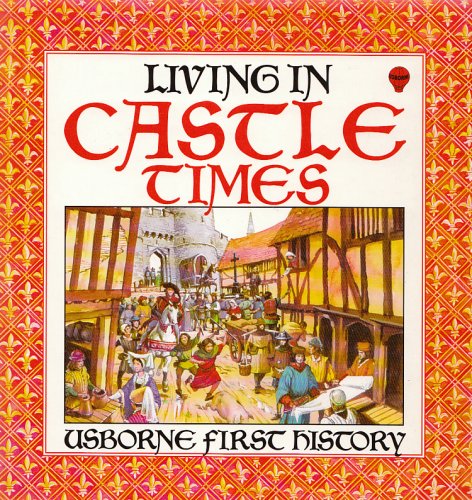 Imagen de archivo de Living in Castle Times (First History) a la venta por SecondSale