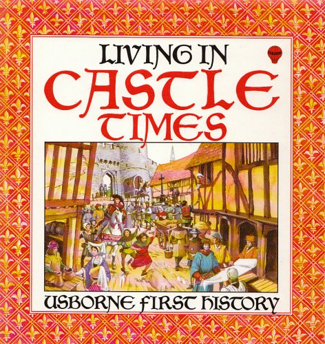 Stock image for Living in Castle Times (First History) for sale by SecondSale