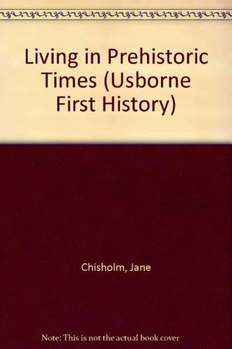 Living in Prehistoric Times (First History) (9780860206248) by Jane Chisholm