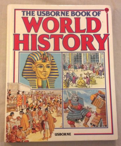 Stock image for The Usborne Book of World History : Empires, Civilizations, Age of Revolutions, Crusaders, Warriors, Exploration, and More for sale by Better World Books: West