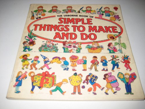 Stock image for The Usborne Book of Simple Things to Make and Do (Usborne Simple Activities) for sale by Wonder Book