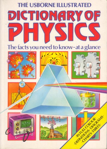 Beispielbild fr The Usborne Illustrated Dictionary of Physics: The Facts You Need to Know-At a Glance zum Verkauf von Half Price Books Inc.