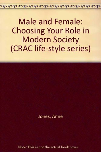 Male and Female: Choosing Your Role in Modern Society (CRAC Life-style Series) (9780860210023) by Jones, Anne; Marsh, Jan; Watts, A.G.