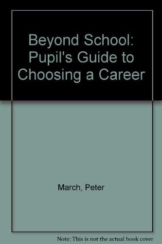 Beyond School: Pupil's Guide to Choosing a Career (9780860215479) by March, Peter; Smith, Michael