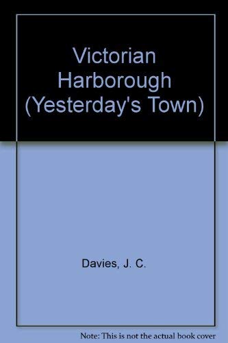 Yesterday's town, Victorian Harborough (9780860231189) by Davies, J. C