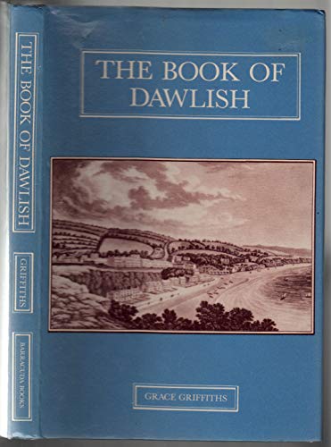 9780860232018: The book of Dawlish: A history of Dawlish and Dawlish Warren with notes on the surrounding villages of Ashcombe, Cofton, Kenton, Mamhead, Powderham, and Starcross