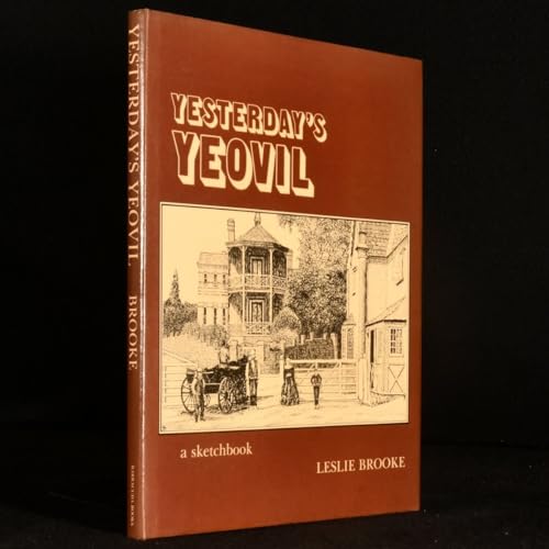 Yesterday's Yeovil: A Sketchbook of Places Past (Yesterday's Town Books) (9780860234500) by Brooke, Leslie